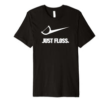 Load image into Gallery viewer, Funny shirts V-neck Tank top Hoodie sweatshirt usa uk au ca gifts for Funny Dentist Just Floss Dental Office Gift Premium T-Shirt 1144793