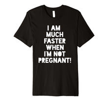 Load image into Gallery viewer, Funny shirts V-neck Tank top Hoodie sweatshirt usa uk au ca gifts for Pregnant Running Shirt - I Am Faster When I'm Not Pregnant! 1455743