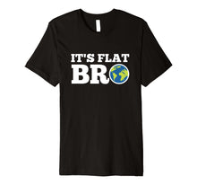 Load image into Gallery viewer, Funny shirts V-neck Tank top Hoodie sweatshirt usa uk au ca gifts for Earth Day Shirt It's Flat Bro Funny Tee Men Women Kids Gifts 2579093