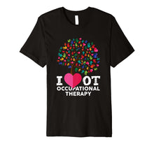 Load image into Gallery viewer, Funny shirts V-neck Tank top Hoodie sweatshirt usa uk au ca gifts for I Love OT Occupational Therapy Premium Shirt Gift for OT 1142475