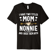Load image into Gallery viewer, Funny shirts V-neck Tank top Hoodie sweatshirt usa uk au ca gifts for I Have Two Titles Mom And Nonnie Shirt Mothers Day Gifts 626895