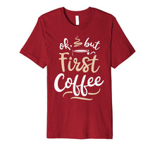 Load image into Gallery viewer, Funny shirts V-neck Tank top Hoodie sweatshirt usa uk au ca gifts for OK But First Coffee T shirt Women Caffeine Lover Funny Gifts 1492361
