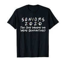 Load image into Gallery viewer, Seniors 2020 The One Where We Were Quarantined TShirt266427