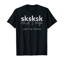 Load image into Gallery viewer, Sksksk and I Oop Save The Turtles Meme Lover T-Shirt
