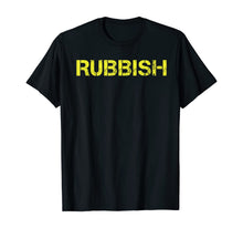 Load image into Gallery viewer, Rubbish Funny T-Shirt Tee