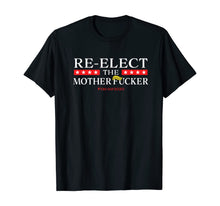 Load image into Gallery viewer, Re-Elect The Motherfucker Don't Impeach POTUS T-Shirt