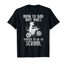 Load image into Gallery viewer, Funny shirts V-neck Tank top Hoodie sweatshirt usa uk au ca gifts for Born To Ride Dirt Bikes Forced To Go To School T-Shirt 154175