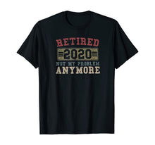 Load image into Gallery viewer, Retired 2020 Shirt Not My Problem Anymore Retirement Gift TShirt402880