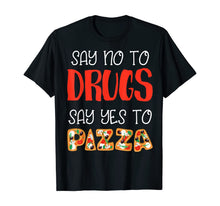 Load image into Gallery viewer, Say No To Drugs Say Yes To Pizza Awarness For Pie Lovers T-Shirt