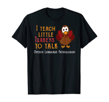 Load image into Gallery viewer, Teacher I Teach Turkeys To Talk Speech Language Pathologist T-Shirt