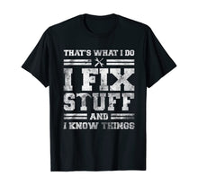 Load image into Gallery viewer, That's What I Do I Fix Stuff And I Know Things Funny Saying T-Shirt