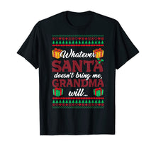 Load image into Gallery viewer, Whatever Santa Doesn't Bring Me Grandma Will T-Shirt