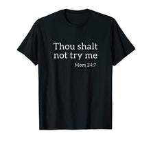 Load image into Gallery viewer, Funny shirts V-neck Tank top Hoodie sweatshirt usa uk au ca gifts for Thou Shalt Not Try Me Funny Mom 24:7 Bible Quote T-Shirt 2534702