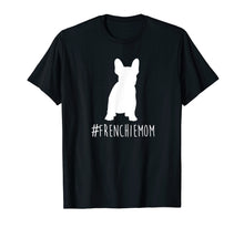 Load image into Gallery viewer, Funny shirts V-neck Tank top Hoodie sweatshirt usa uk au ca gifts for Hashtag Frenchie Mom T-Shirt. French Bulldog Mom shirt. 1832464