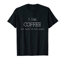 Load image into Gallery viewer, Funny shirts V-neck Tank top Hoodie sweatshirt usa uk au ca gifts for i like coffee and maybe 3 people t shirt coffee lover gift 1946974
