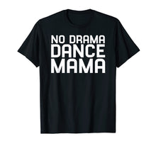 Load image into Gallery viewer, Funny shirts V-neck Tank top Hoodie sweatshirt usa uk au ca gifts for No Drama Dance Momma - Mothers Day Gifts for Women T-Shirt 3498054