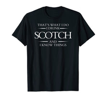 Load image into Gallery viewer, Funny shirts V-neck Tank top Hoodie sweatshirt usa uk au ca gifts for That's What I Do I Drink Scotch and I Know Things Tee Whisky 918792