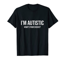 Load image into Gallery viewer, Funny shirts V-neck Tank top Hoodie sweatshirt usa uk au ca gifts for Sarcastic Autism T-shirt - I'm Autistic, What's Your Excuse 1235145