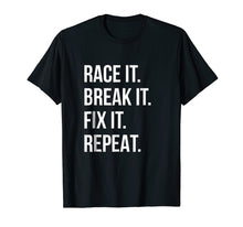Load image into Gallery viewer, Funny shirts V-neck Tank top Hoodie sweatshirt usa uk au ca gifts for Race It Break It Fix It Repeat Funny Hilaious Tee 533933