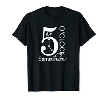 Load image into Gallery viewer, Funny shirts V-neck Tank top Hoodie sweatshirt usa uk au ca gifts for It's 5 O'Clock Somewhere Graphic T-Shirt 489141