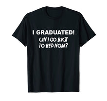 Load image into Gallery viewer, Funny shirts V-neck Tank top Hoodie sweatshirt usa uk au ca gifts for I Graduated Shirt Can I Go Back To Bed Now School T-Shirt 2943733