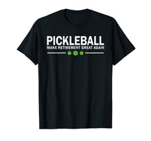 Load image into Gallery viewer, Funny shirts V-neck Tank top Hoodie sweatshirt usa uk au ca gifts for Pickleball Make Retirement Great Again Pickle-Ball T-Shirt 1467726