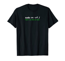 Load image into Gallery viewer, Sudo Rm Rf Shirt - Linux, Programmer, Engineer, Opensource