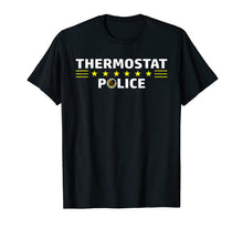 Load image into Gallery viewer, Thermostat Police Funny Sarcastic TShirt Cool Dad Mom Gift 189507