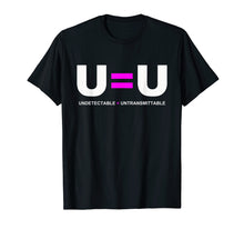 Load image into Gallery viewer, U=U Undetectable Equals Untransmittable Hiv T Shirt