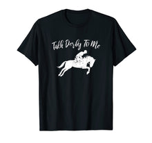Load image into Gallery viewer, Funny shirts V-neck Tank top Hoodie sweatshirt usa uk au ca gifts for Talk Derby to Me Funny Talk Dirty to Me Pun T-Shirt 3269718
