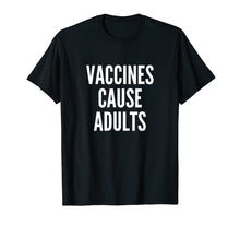 Load image into Gallery viewer, Vaccines Cause Adults | Funny Pro Vaccination T Shirt