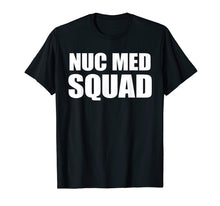 Load image into Gallery viewer, Funny shirts V-neck Tank top Hoodie sweatshirt usa uk au ca gifts for NUC MED SQUAD SHIRT, Funny Nuclear Medicine TShirt 2685326