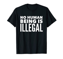 Load image into Gallery viewer, Funny shirts V-neck Tank top Hoodie sweatshirt usa uk au ca gifts for No Human Being is Illegal - Pro-Immigration T-Shirt 303083