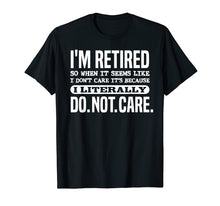 Load image into Gallery viewer, Funny shirts V-neck Tank top Hoodie sweatshirt usa uk au ca gifts for Retired Literally Do Not Care Shirt Funny Retirement Gift 1906663