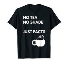 Load image into Gallery viewer, Funny shirts V-neck Tank top Hoodie sweatshirt usa uk au ca gifts for NO Tea NO Shade - Funny Meme Women and Men T Shirt Gifts 2436421