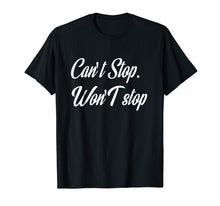 Load image into Gallery viewer, Funny shirts V-neck Tank top Hoodie sweatshirt usa uk au ca gifts for Can't Stop Won't Stop T-Shirt motivation entrepreneur Tee 2827581