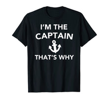 Load image into Gallery viewer, Funny shirts V-neck Tank top Hoodie sweatshirt usa uk au ca gifts for Funny Captain Shirt - I'm The Captain That's Why T-Shirt 1989427