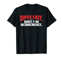 Load image into Gallery viewer, Funny shirts V-neck Tank top Hoodie sweatshirt usa uk au ca gifts for Super Easy Barely An Inconvenience Shirt | Rant T-Shirt 545432