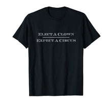 Load image into Gallery viewer, Funny shirts V-neck Tank top Hoodie sweatshirt usa uk au ca gifts for Elect A Clown Expect A Circus T Shirt Anti-Trump Shirt 1670471