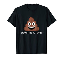 Load image into Gallery viewer, Funny shirts V-neck Tank top Hoodie sweatshirt usa uk au ca gifts for Poo Poop Emoji Don't be a Turd - Funny Novelty Gift T-Shirt 230298