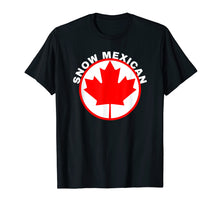 Load image into Gallery viewer, Funny shirts V-neck Tank top Hoodie sweatshirt usa uk au ca gifts for Snow Mexican T-shirt Canada Maple Leaf Funny Canadian Gift 3122123