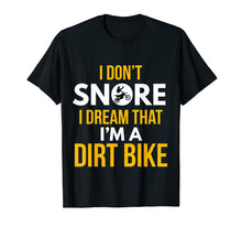 Load image into Gallery viewer, Funny shirts V-neck Tank top Hoodie sweatshirt usa uk au ca gifts for I Don't Snore Dream I'm A Dirt Bike Motocross Racing T-Shirt 1847802