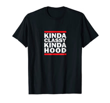 Load image into Gallery viewer, Funny shirts V-neck Tank top Hoodie sweatshirt usa uk au ca gifts for Kinda Classy Kinda Hood T-shirt Unisex Tee 2700043