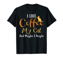 Load image into Gallery viewer, Funny shirts V-neck Tank top Hoodie sweatshirt usa uk au ca gifts for I Like Coffee My Cat and Maybe 3 People T-Shirt Funny 3058499