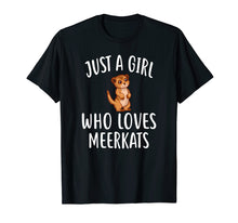 Load image into Gallery viewer, Funny shirts V-neck Tank top Hoodie sweatshirt usa uk au ca gifts for Just A Girl who loves MEERKATS T-Shirt Funny MEERKAT Tee 3979597