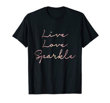 Load image into Gallery viewer, Funny shirts V-neck Tank top Hoodie sweatshirt usa uk au ca gifts for Live Love Sparkle rose gold inspirational T-shirt 230135