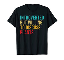Load image into Gallery viewer, Introverted But Willing To Discuss Plants Vintage Funny T-Shirt