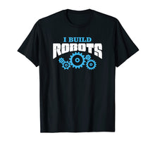 Load image into Gallery viewer, Funny shirts V-neck Tank top Hoodie sweatshirt usa uk au ca gifts for I Build Robots - Robotics Engineer Gifts - Engineering Shirt 3577047