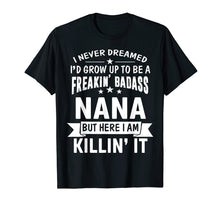 Load image into Gallery viewer, Funny shirts V-neck Tank top Hoodie sweatshirt usa uk au ca gifts for Mothers Day Shirt I'm Freakin' Badass Nana Funny Gift 1262977