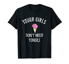 Load image into Gallery viewer, Funny shirts V-neck Tank top Hoodie sweatshirt usa uk au ca gifts for Funny Tough Girls Don't Need Tonsils Ice Cream Lover Shirt 1027456